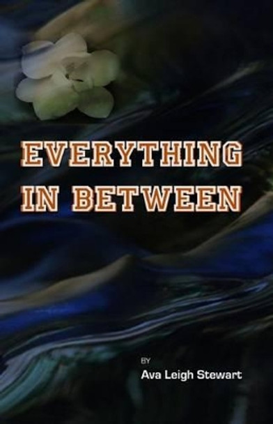 Everything in Between by Ava Leigh Stewart 9781448608096