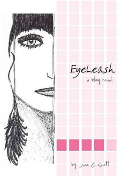 EyeLeash: A Blog Novel by Jess C Scott 9781448615988