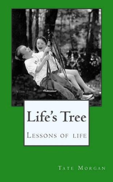 Life's Tree: Lessons of life by Tate Morgan 9781448635726