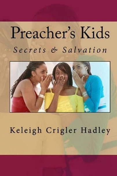 Preacher's Kids: Secrets & Salvation by Keleigh Crigler Hadley 9781449504410