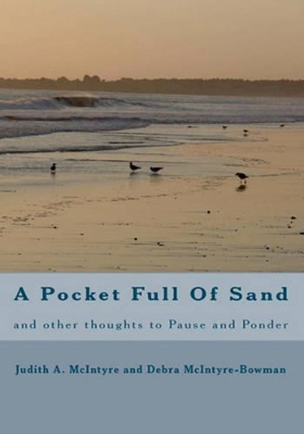 A Pocket Full Of Sand: and other thoughts to Pause and Ponder by Debra McIntyre-Bowman 9781449513238