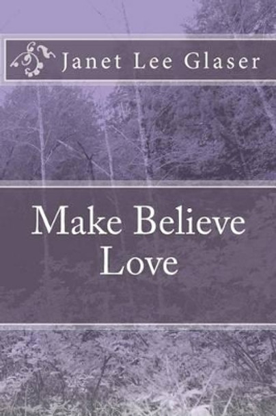 Make Believe Love by Janet Lee Glaser 9781449534578