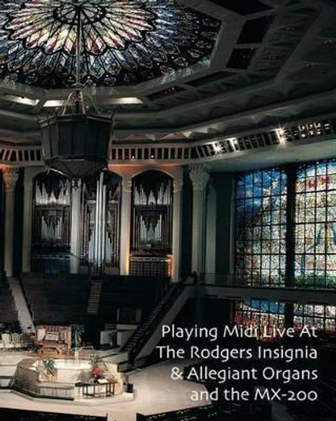 Playing Midi Live At The Rodgers Insignia & Allegiant Organs and the MX-200 by Noel Jones Aago 9781449541477