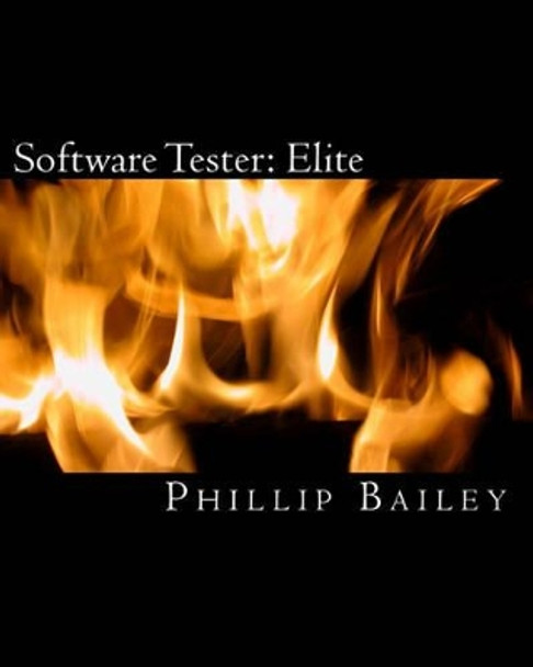 Software Tester: Elite: The Software Tester's All-You-Need-To-Know Action Guide by Phillip Bailey 9781449568023