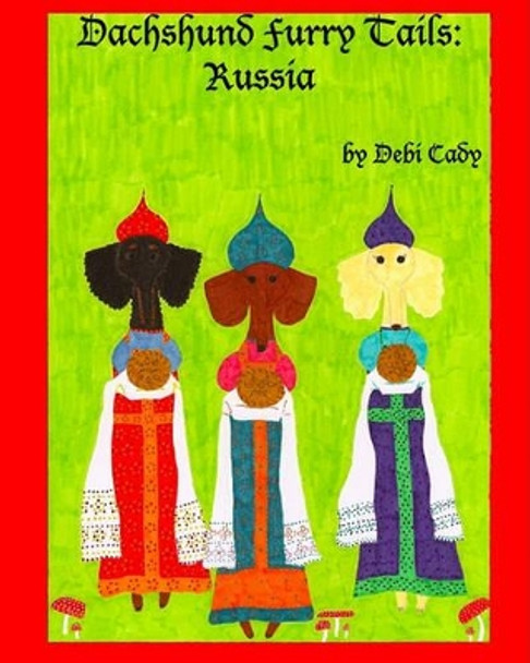 Dachshund Furry Tails: Russia by Debi Cady 9781449571900