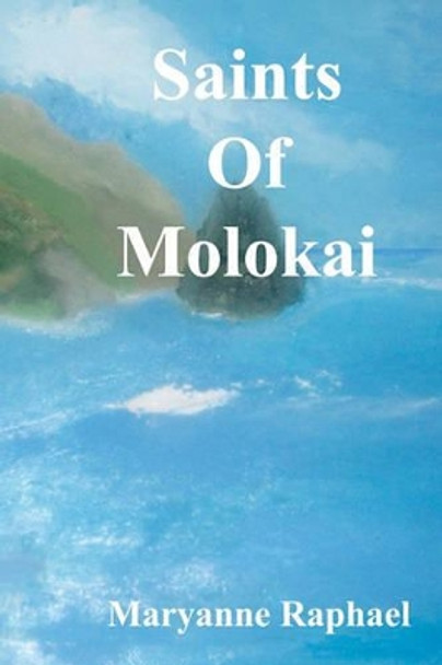 Saints of Molokai by Maryanne Raphael 9781449575267