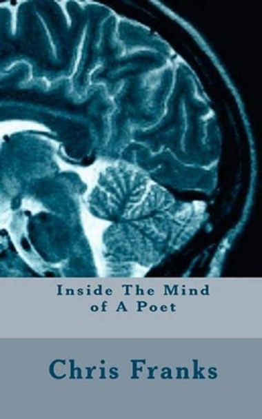 Inside The Mind of A Poet by Chris Franks 9781449964306