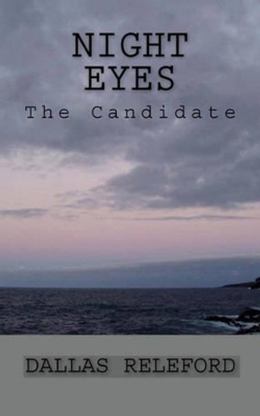 Night Eyes: The Candidate by Dallas Releford 9781449984793