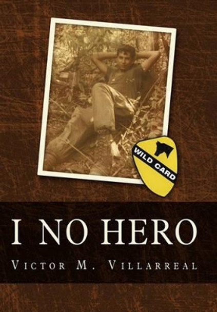 I No Hero by Victor M Villarreal 9781450234214