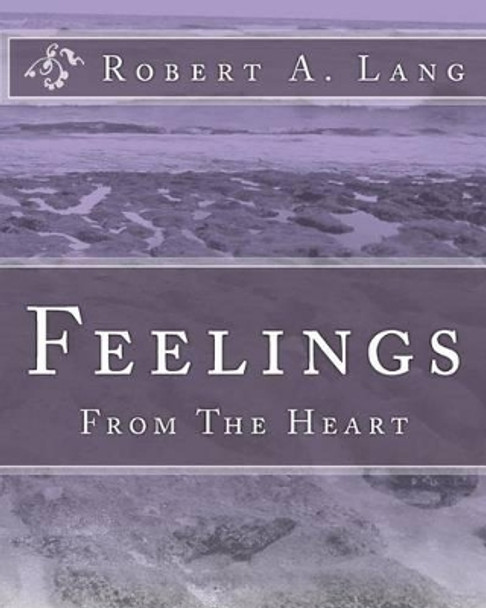 Feelings: From The Heart by Robert A Lang 9781449967628