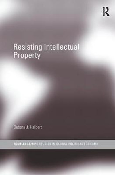 Resisting Intellectual Property by Debora J. Halbert