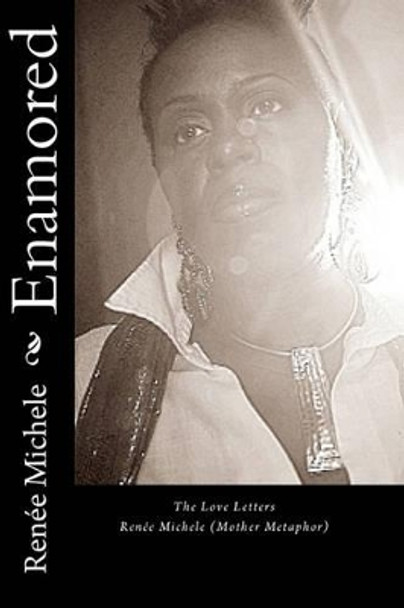 Enamored: The Love Letters by Renee Michele (Mother Metaphor) 9781449988593