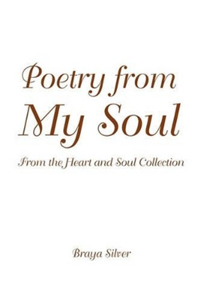 Poetry from My Soul by Braya Silver 9781450044738