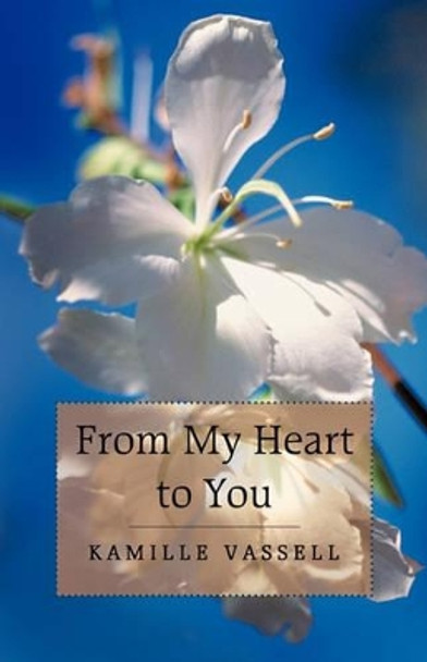 From My Heart to You by Kamille Vassell 9781450227766