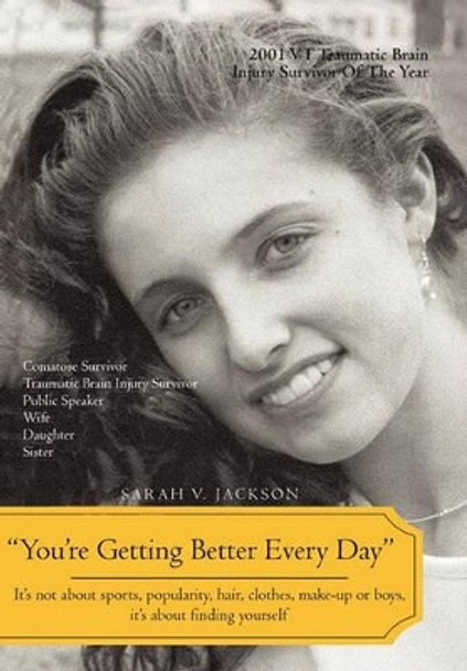 You're Getting Better Every Day: It's Not about Sports, Popularity, Hair, Clothes, Make-Up or Boys, It's about Finding Yourself by Sarah Victoria Jackson 9781450253499