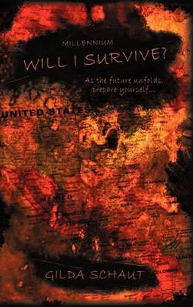 Millennium Will I Survive?: As the Future Unfolds Prepare Yourself... by Gilda Schaut 9781450255486