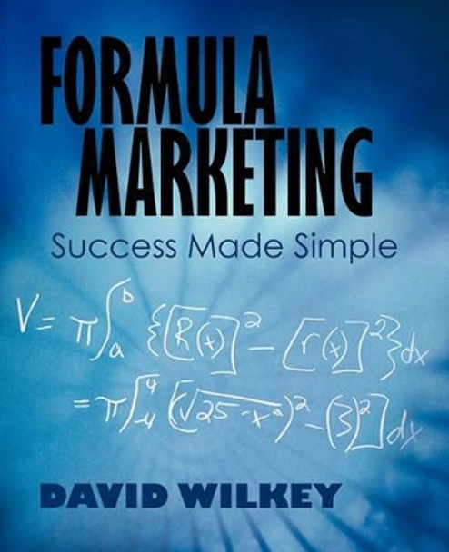 Formula Marketing: Success Made Simple by David Wilkey 9781450259248