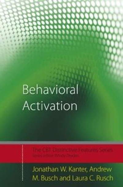 Behavioral Activation: Distinctive Features by Jonathan W. Kanter