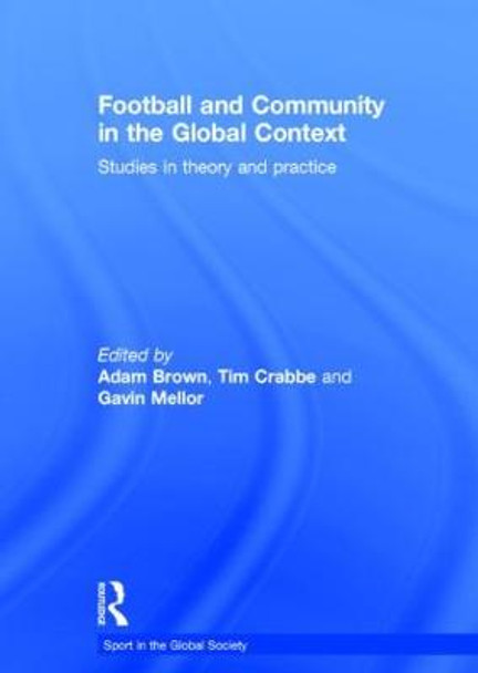 Football and Community in the Global Context: Studies in Theory and Practice by Adam Brown