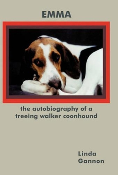 The Autobiography of a Treeing Walker Coonhound: Emma by Linda Gannon 9781450280006