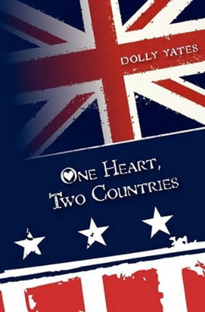 One Heart, Two Countries by Dolly Yates 9781450542074