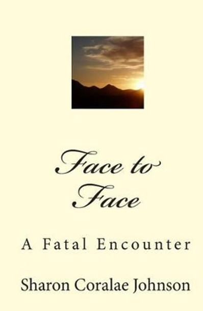 Face to Face: A Fatal Encounter by Sharon Coralae Johnson 9781450548991