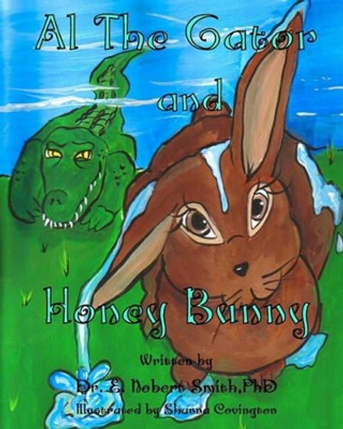 Al-the-Gator and Honey Bunny by E Norbert Smith Phd 9781450553254