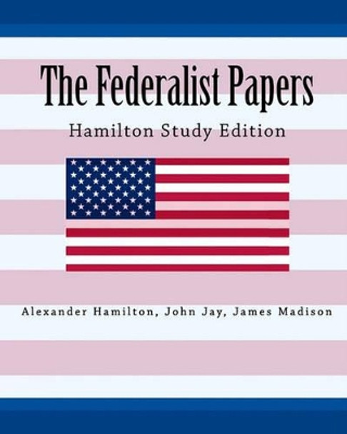 The Federalist Papers Hamilton Study Edition by John Jay 9781450554336