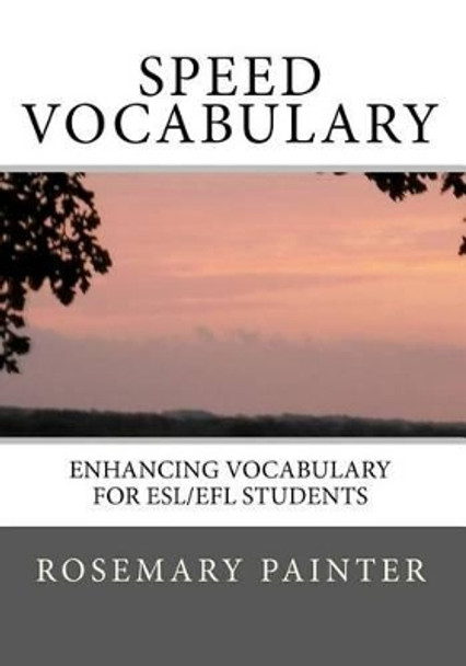 Speed Vocabulary: Enhancing Vocabulary for ESL/EFL Students by Rosemary Painter 9781450512268