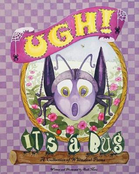 &quot;Ugh&quot;, It's a Bug! by Andi Metz 9781450517577