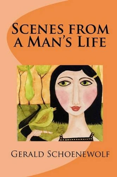 Scenes from a Man's Life by Gerald Schoenewolf 9781450522199