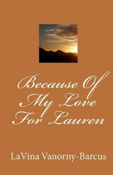 Because Of My Love For Lauren by Lavina Vanorny-Barcus 9781450537131