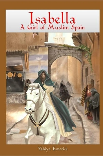 Isabella a Girl of Muslim Spain by Yahiya Emerick 9781450541015