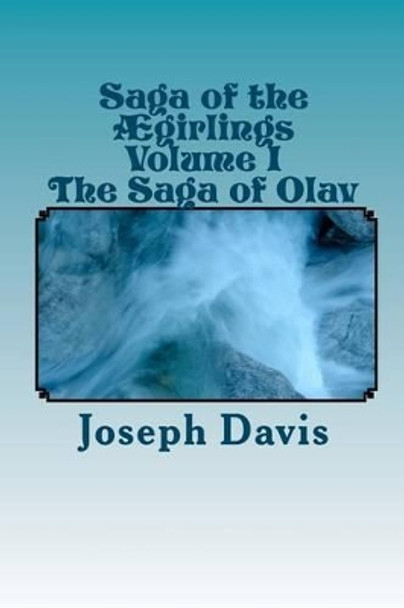 Saga of the AEgirlings Volume I: The Saga of Olav by Joseph Davis 9781450562492