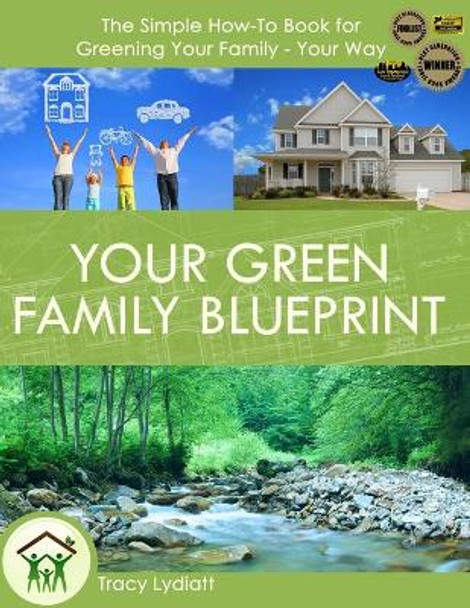 Your Green Family Blueprint: How to Green Your Family - Your Way by Tracy Lydiatt 9781450742030