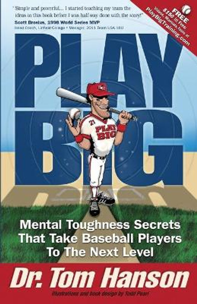 Play Big: Mental Toughness Secrets That Take Baseball Players to the Next Level by Todd Pearl 9781450767750