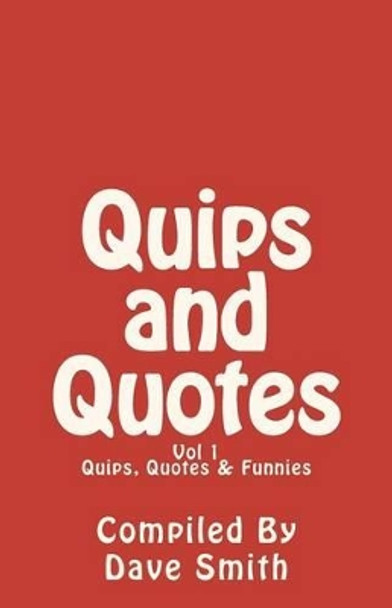 Quips, Quotes and Funnies: Volume 1 by Dave Smith 9781451540000