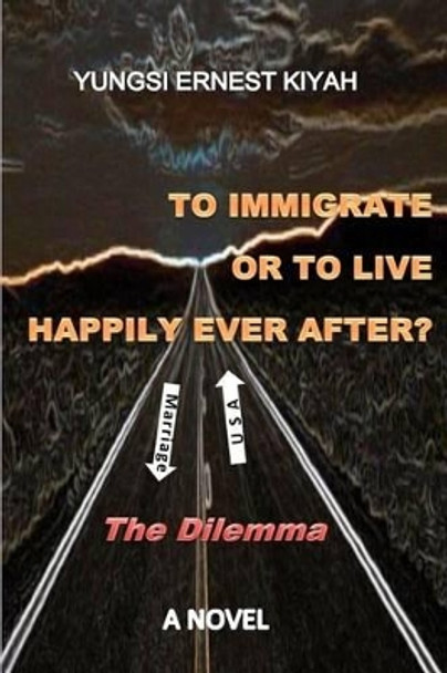 To Immigrate Or To Live Happily Ever After?: The Dilemma by Season Paintings 9781451548402