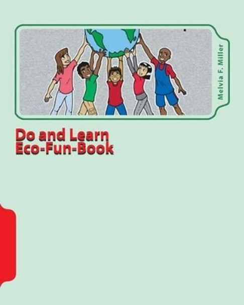 Do and Learn Eco-Fun-Book: Well-Earth Activities for Youth by Melvia F Miller 9781451565928