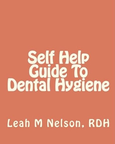 Self Help Guide To Dental Hygiene by Byron D Nelson 9781451578423