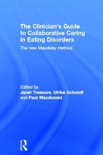 The Clinician's Guide to Collaborative Caring in Eating Disorders: The New Maudsley Method by Janet Treasure