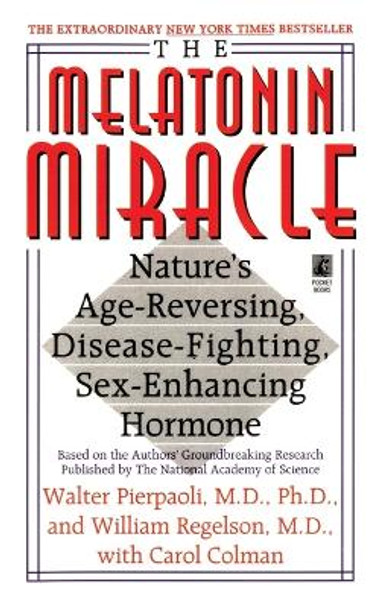 The Melatonin Miracle: Nature's Age-Reversing, Disease-Fighting, Sex-Enha by Walter Pierpaoli 9781451613124