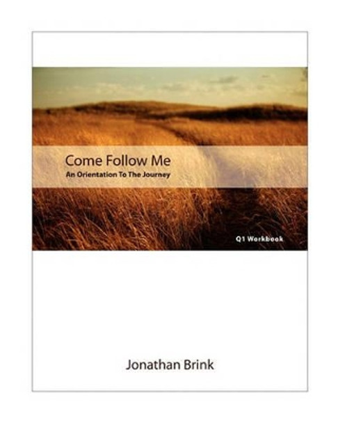 Come Follow Me: An Orientation To The Journey by Jonathan Brink 9781451545173