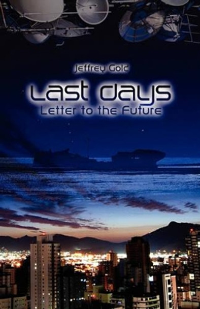 Last Days: Letter to the Future: A Novella by Jeffrey Gold 9781451560633