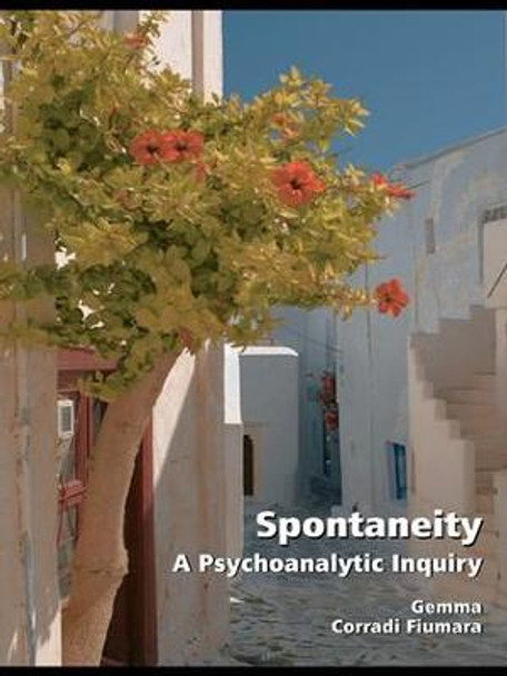 Spontaneity: A Psychoanalytic Inquiry by Gemma Corradi Fiumara