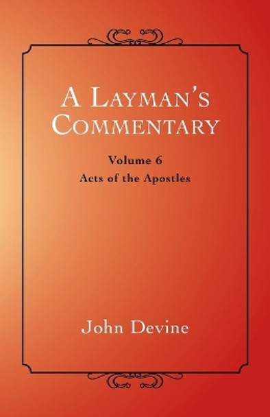 A Layman's Commentary: Acts of the Apostles by John Devine 9781452513713