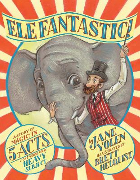 Elefantastic!: A Story of Magic in 5 Acts: Light Verse on a Heavy Subject by Jane Yolen 9781452176819