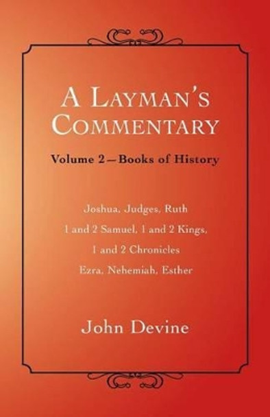 A Layman's Commentary: Volume 2-Books of History by John Devine 9781452512501