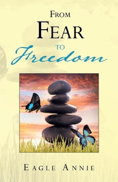 From Fear to Freedom by Eagle Annie 9781452527611