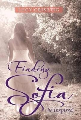 Finding Sofia: Be Inspired by Lucy Crisetig 9781452598895